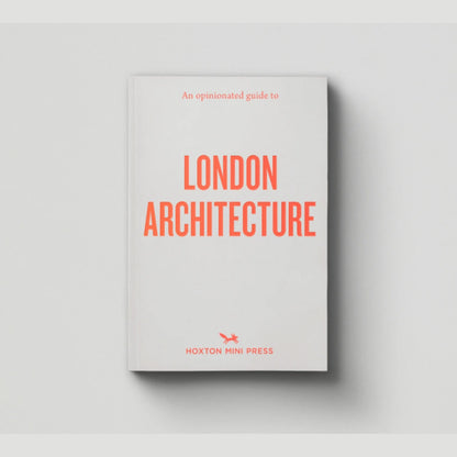An Opinionated Guide to London's Architecture