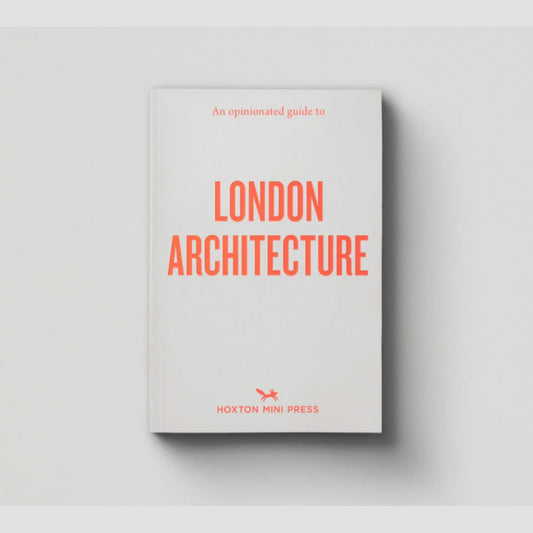 An Opinionated Guide to London's Architecture